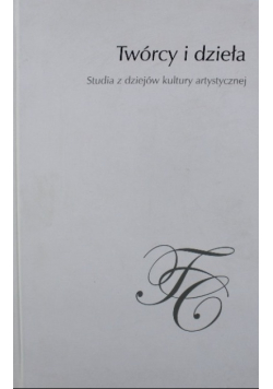 Twórcy i dzieła Studia z dziejów kultury artystycznej