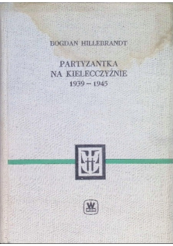 Partyzantka na Kielecczyźnie 1939 - 1945
