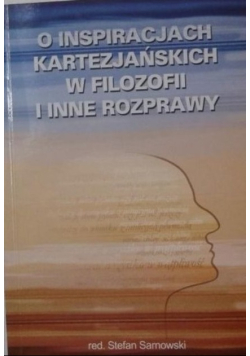 O  inspiracjach kartezjańskich w filozofii i inne rozprawy