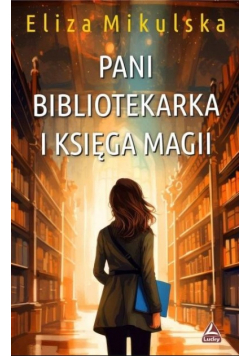 Pani bibliotekarka i księga magii. Zaczarowana pani bibliotekarka. Tom 3