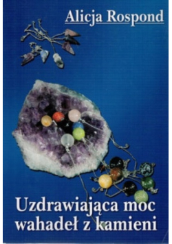 Uzdrawiająca moc wahadeł z kamieni