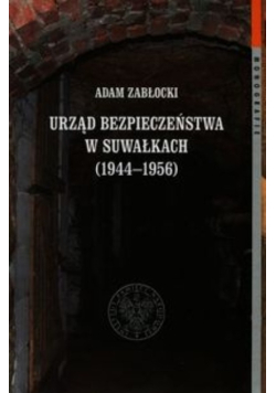 Urząd bezpieczeństwa w Suwałkach 1944 - 1956 Tom 112