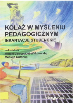 Kolaż w myśleniu pedagogicznym. Inkantacje studenckie