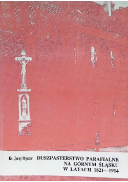 Duszparsterstwo parafialne na Górnym Śląsku w latach 1821-1914