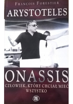 Arystoteles Onassis człowiek, który chciał mieć wszystko