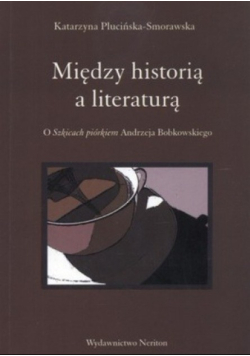 Między historią a literaturą. O Szkicach piórkiem Andrzeja Bobkowskiego