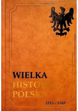 Wielka historia polski 1815 - 1848 Tom VI