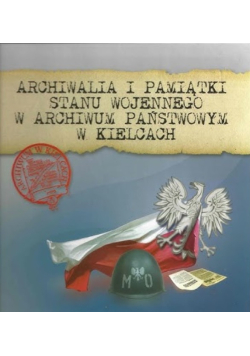 Archiwalia i pamiątki stanu wojennego w Archiwum Państwowym w Kielcach