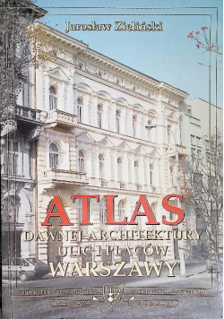 Atlas Dawnej Architektury ulic i placów Warszawy Śródmieście historyczne Tom 3