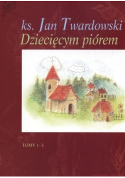 Dziecięcym piórem Tom 1 do  3