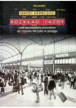 Rozkład jazdy czyli opowiadania prawdziwe do czytania nie tylko w pociągu