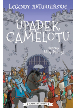 Legendy arturiańskie Tom 10 Upadek Camelotu