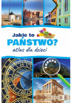 Jakie to państwo? Europa. Atlas dla dzieci