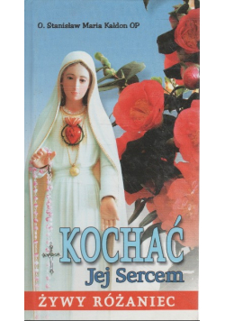 Kochać Jej Sercem Żywy Różaniec