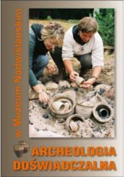 Archeologia Doświadczalna W Muzeum Nadwiślańskim