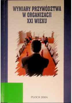 Wymiary przywództwa w organizacji XXI wieku