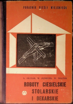 Roboty ciesielskie stolarskie i dekarskie Poradnik cieśli wiejskiego