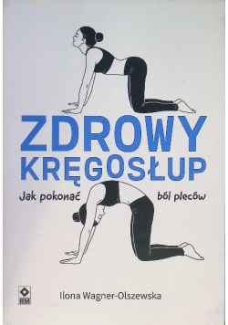 Zdrowy kręgosłup Jak pokonać ból pleców