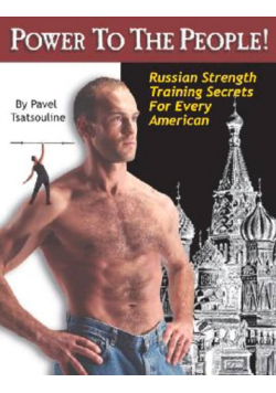 Power to the People!: Russian Strength Training Secrets for Every American
