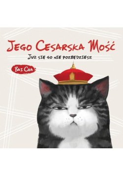 Jego Cesarska Mość. Już się go nie pozbędziesz