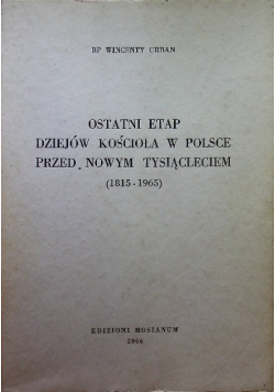 Ostatni etap dziejów Kościoła w Polsce przed nowym tysiącleciem 1815 - 1965