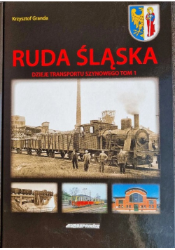 Ruda Śląska - Dzieje transportu szynowego Tom 1