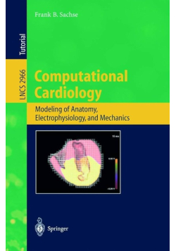 Computational Cardiology. Modeling Of Anatomy,Electrophysiology, And Mechanics