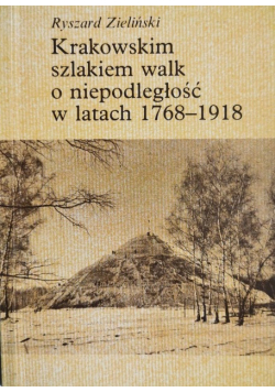 Krakowskim szlakiem walk o niepodległość w latach 1768-1918