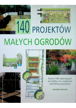 140 projektów małych ogrodów