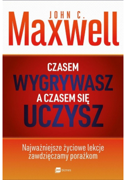 Czasem wygrywasz a czasem się uczysz