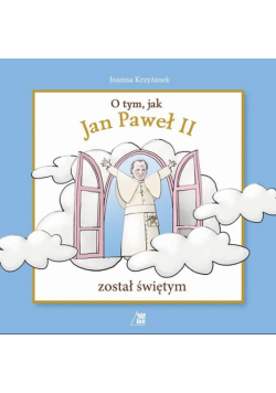 O tym jak Jan Paweł II został świętym