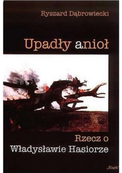 Upadły anioł Rzecz o Władysławie Hasiorze