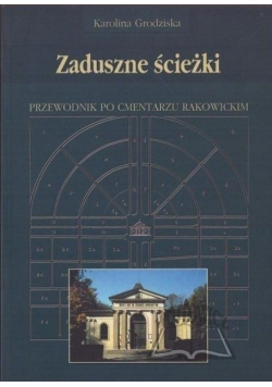 Zaduszne ścieżki Przewodnik po cmentarzu Rakowickim