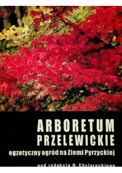 Arboretum przelewickie egzotyczny ogród na Ziemi Pyrzyeckiej