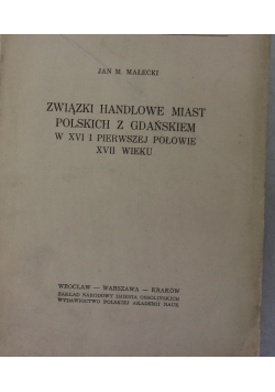 Związki handlowe miast Polskich z Gdańskiem w XVI i pierwszej połowie XVII wieku