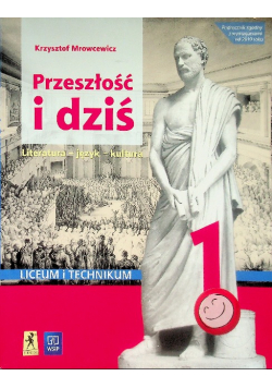 Przeszłość i dziś Podręcznik do języka polskiego 1 dla liceum i technikum literatura-język-kultura
