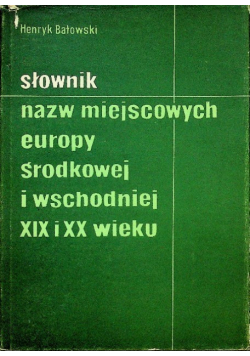 Słownik nazw miejscowych europy środkowej i wschodniej XIX i XX wieku