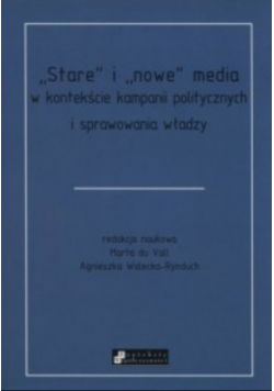 Stare i nowe media w kontekście kampanii politycznych i sprawowania władzy