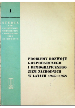 Problemy Rozwoju Gospodarczego i Demograficznego Ziem zachodnich w latach 1945 - 1958