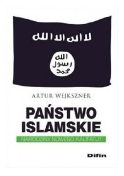 Państwo Islamskie Narodziny nowego kalifatu