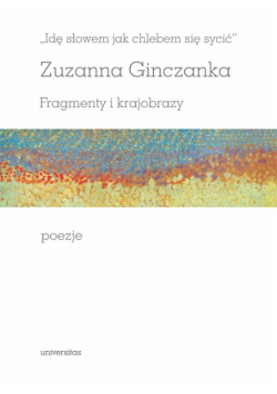 Idę słowem jak chlebem się sycić. Fragmenty i krajobrazy. Poezje