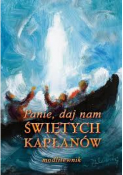 Panie daj nam świętych kapłanów
