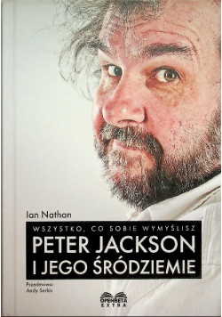 Wszystko, Co Sobie Wymyślisz: Peter Jackson I Jego Śródziemie