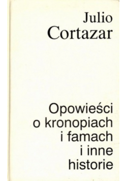 Opowieści o kronopiach i famach i inne historie