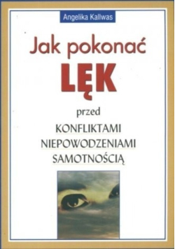 Jak pokonać lęk przed konfliktami niepowodzeniami samotnością