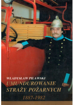 Umundurowanie straży pożarnych 1887 - 1982