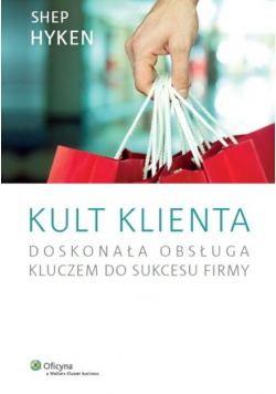 Kult klienta. Doskonała obsługa kluczem do sukcesu firmy