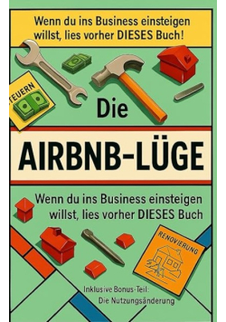Die Airbnb-Lge: Wenn du ins Business einsteigen willst, dann lies vorher DIESES Buch