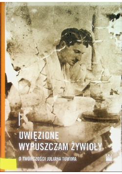 Uwięzione wypuszczam żywioły o twórczości Juliana Tuwima