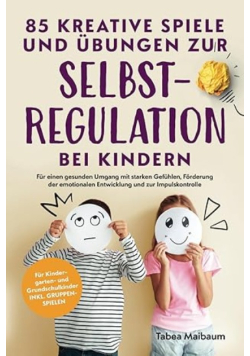 85 kreative Spiele und Übungen zur Selbstregulation